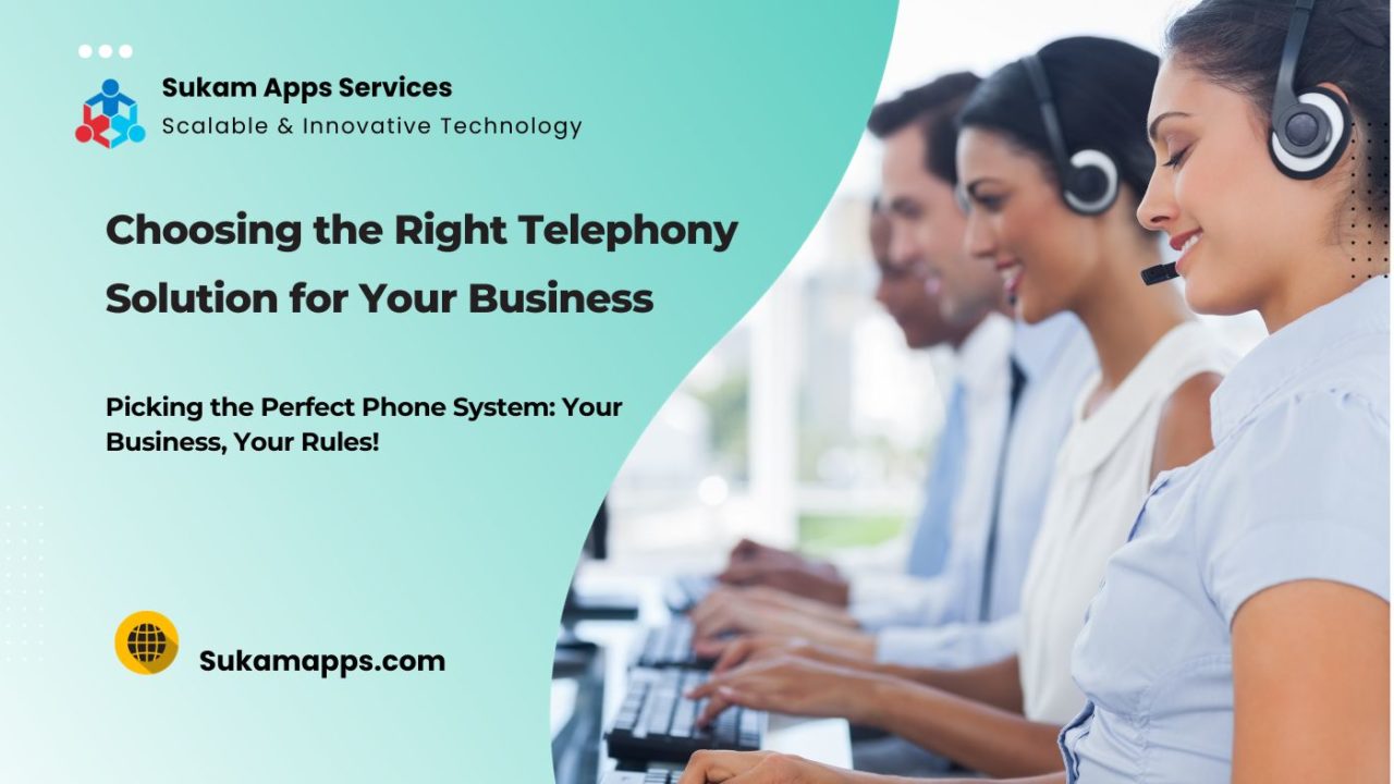Choosing the right telephony solution for your business - Sukam Apps