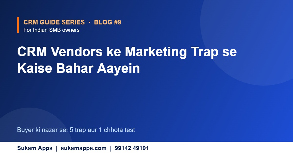 CRM vendor marketing trap se kaise bachein - Sukam Apps
